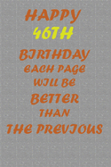 Happy 46th Birthday !: Each page will be better than the previous one !!!