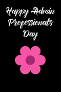 Happy Admin Professionals Day: A Blank Lined Journal