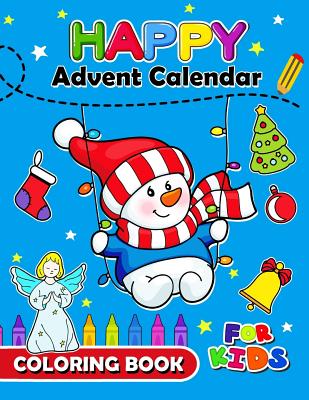 Happy Advent Calendar Coloring Book for Kids: Christmas Coloring Book for Children, boy, girls, kids Ages 2-4,3-5,4-8 - Balloon Publishing