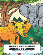 Happy and Simple Animal Coloring: 50 Big Pages for Kids Ages 2 to 7