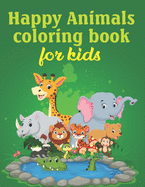 Happy Animals Coloring Book For Kids: Fun, Easy And Relaxing Coloring Pages For Toddlers, Kids Ages 4-8, Pre-K, Preschooler Gift For Any Occasion Like Christmas, Birthday, Etc