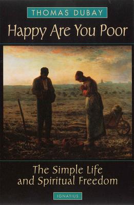 Happy Are You Poor: The Simple Life and Spiritual Freedom - DuBay, Thomas, Fr., S.M.