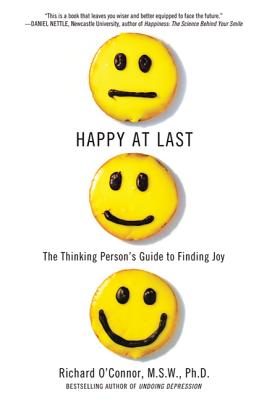 Happy at Last: The Thinking Person's Guide to Finding Joy - O'Connor, Richard