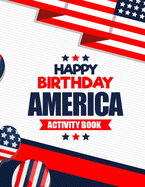 Happy Birthday America Activity Book: Fun and Easy 4th of July Fireworks Coloring Book Gift Ideas for Kids - 50 Unique Design Images Illustration Fourth of July Kids Book of Coloring Pages