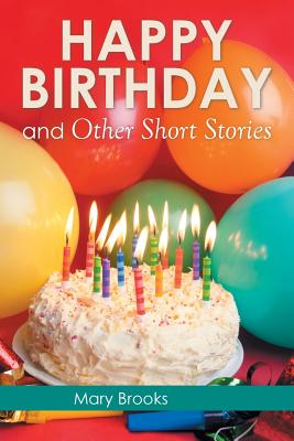 Happy Birthday and Other Short Stories - Brooks, Mary