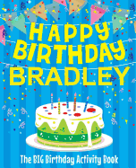 Happy Birthday Bradley - The Big Birthday Activity Book: (Personalized Children's Activity Book)