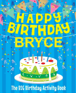 Happy Birthday Bryce - The Big Birthday Activity Book: (personalized Children's Activity Book)
