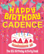 Happy Birthday Cadence - The Big Birthday Activity Book: (personalized Children's Activity Book)