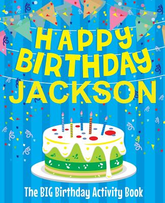 Happy Birthday Jackson - The Big Birthday Activity Book: (personalized Children's Activity Book) - Birthdaydr