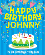Happy Birthday Johnny - The Big Birthday Activity Book: Personalized Children's Activity Book