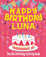 Happy Birthday Luna - The Big Birthday Activity Book: (personalized Children's Activity Book)