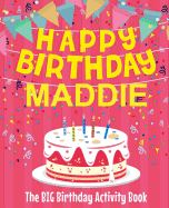 Happy Birthday Maddie - The Big Birthday Activity Book: (personalized Children's Activity Book)