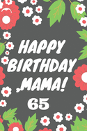 Happy birthday, Mama!: Happy birthday, Mama! 65: Valentines Day Notebook for Boyfriend or Girlfriend. Valentine's Day Gift for Her Him. Lined Notebook 6x9
