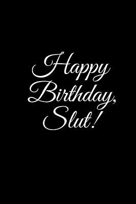 "HAPPY BIRTHDAY, SLUT" A DIY birthday book, birthday card, rude gift, funny gift - Duncan, R J