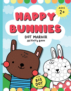 Happy Bunnies Dot Markers Activity Book: Dot Marker Easter Book, Dot Marker Coloring Book for Toddlers