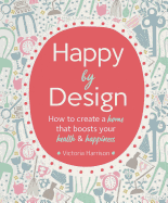 Happy by Design: How to create a home that boosts your health & happiness