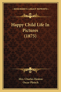 Happy Child Life In Pictures (1875)