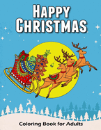 Happy Christmas Coloring Book for Adults: Time to Relaxation and Happy Moment Celebration in Happy Christmas Theme to Color