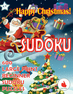 Happy Christmas Sudoku: 600 Large Print Easy Puzzles Beginner Sudoku for relaxation, mindfulness and keeping the mind active during the holiday season!
