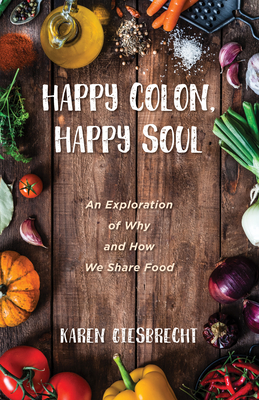 Happy Colon, Happy Soul - Giesbrecht, Karen