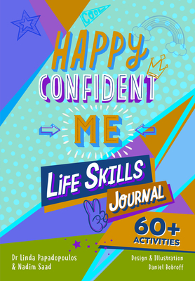 Happy Confident Me Life Skills Journal: 60 activities to develop 10 key Life Skills - Papadopoulos, Linda, and Saad, and The Happy Confident Company