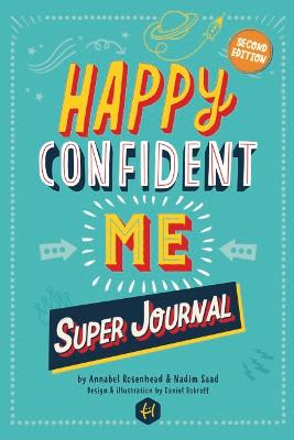 HAPPY CONFIDENT ME Super Journal - 10 weeks of themed journaling to develop essential life skills, including growth mindset, resilience, managing feelings, positive thinking, mindfulness and kindness - Saad, Nadim