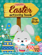 Happy Easter Activity Book for Kids Ages 4-8: Coloring, Mazes, Dot to Dot, Puzzles and More!