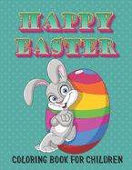 Happy Easter Coloring Book for Children: Beautiful Illustrations for Little Boys and Girls to Relax and Be Creative