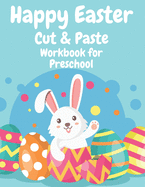 Happy Easter Cut and Paste Workbook for Preschool: Fantastic Fun With This Coloring Book and Cut Out For Kids