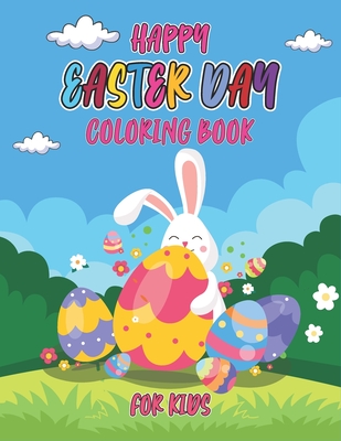 Happy easter day coloring book for kids: Cute and Fun To Color Images Colouring Book For Toddlers, Preschoolers and Kindergarten. - Books, Sarker