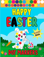 Happy Easter Dot Markers Activity Book: Bunnies, Eggs, and Baskets: A Happy Spring for Young Children and Preschoolers. Boys' and girls' Easter gifts