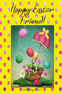Happy Easter Friend! (Coloring Card): (Personalized Card) Inspirational Easter & Spring Messages, Wishes, & Greetings!