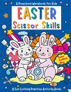 Happy Easter Scissor Skills - A Preschool Workbook for Kids: A FuCutting Practice Activity Book, Cut & Paste Skills for Toddlers Ages 3 to 5, Preschool to Kindergarten, Scissor Cutting and Gluing