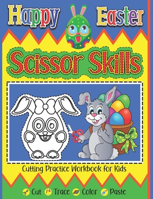 Happy Easter Scissor Skills Cutting Practice Workbook For Kids Cut Trace Color Paste: Fun Preschool Activity Book Learning To Cut And Glue Easter Basket Stuffer Gift For Toddlers Girls Boys Kindergarteners - Skbooks, Sylwia