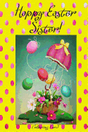 Happy Easter Sister! (Coloring Card): (Personalized Card) Inspirational Easter & Spring Messages, Wishes, & Greetings!