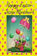 Happy Easter Step-Mother! (Coloring Card): (Personalized Card) Inspirational Easter & Spring Messages, Wishes, & Greetings!