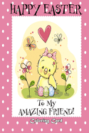 Happy Easter To My Amazing Friend! (Coloring Card): (Personalized Card) Easter Messages, Greetings, & Poems for Children