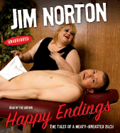 Happy Endings: The Tales of a Meaty-Breasted Zilch - Norton, Jim (Read by)