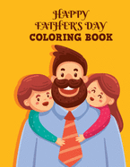 Happy Father's Day Coloring Book: This Unique Design Coloring Book is the Best Father's Day Gifts for Dad or Grandpa From Kids, Stress Relieving Daddy Coloring Book for Coloring Practice