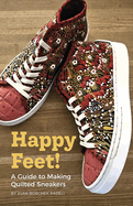 Happy Feet!: A Guide to Making Quilted Sneakers