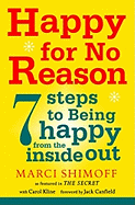 Happy For No Reason: 7 Steps to Being Happy From the Inside Out