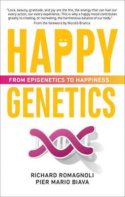 Happy Genetics: From Epigenetics to Happiness - Biava, Pier Mario, and Romagnoli, Richard