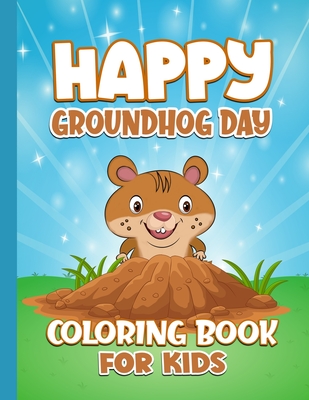 Happy Groundhog Day Coloring Book For Kids: Funny Groundhog Animal Coloring book with 20 Plus Unique Pages Perfect Gift for Activity Work at home - All, Books Of