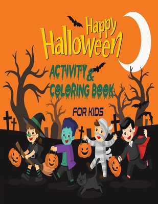 Happy Halloween Activity and Coloring Book For Kids: Creative and Funny Halloween Coloring and Activity book for Kids/Toddler Celebrate Trick or Treat Learning, Ghost, Coloring, Scary, Mazes, Puzzle and so much more! Moon, Bat Tree Cover Design - Publications, Creative Design