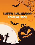 Happy Halloween Coloring Book: 90+ Spooky Coloring Pages Filled With Monsters, Witches, Pumpkin, Haunted House and Many More