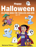 Happy Halloween Coloring Book For Toddlers and Kids ages 3-10: Trick or Treat Coloring Book for Halloween, Ghosts, Witches, Pumpkins, Bats and More!