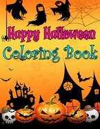 Happy Halloween Coloring Book: Spooky Coloring Book for Kids Scary Halloween Monsters, Witches and Ghouls