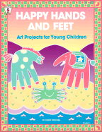 Happy Hands and Feet: Art Projects for Young Children