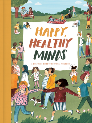 Happy, Healthy Minds: A Children's Guide to Emotional Wellbeing - The School of Life