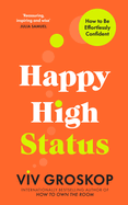 Happy High Status: How to Build an Inner Confidence That Lasts